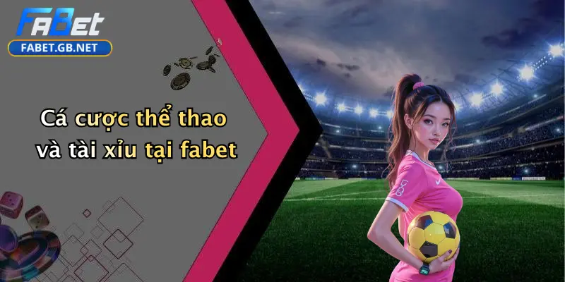 Cá cược thể thao và tài xỉu tại fabet