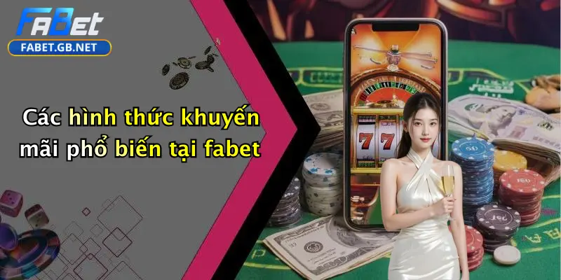 Các hình thức khuyến mãi phổ biến tại fabet