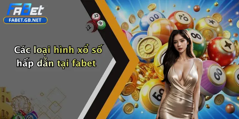 Các loại hình xổ số hấp dẫn tại fabet