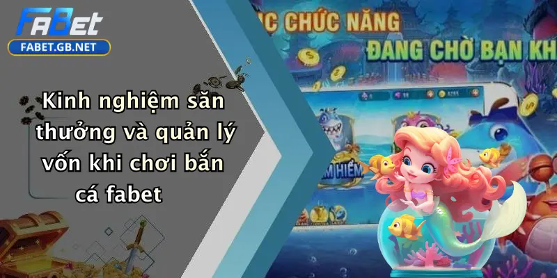 Kinh nghiệm săn thưởng và quản lý vốn khi chơi bắn cá fabet
