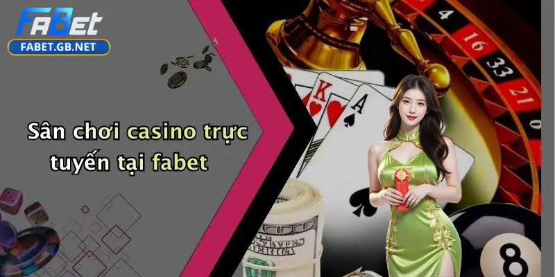 Sân chơi casino trực tuyến tại fabet