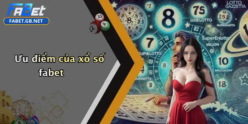 Ưu điểm của xổ số fabet